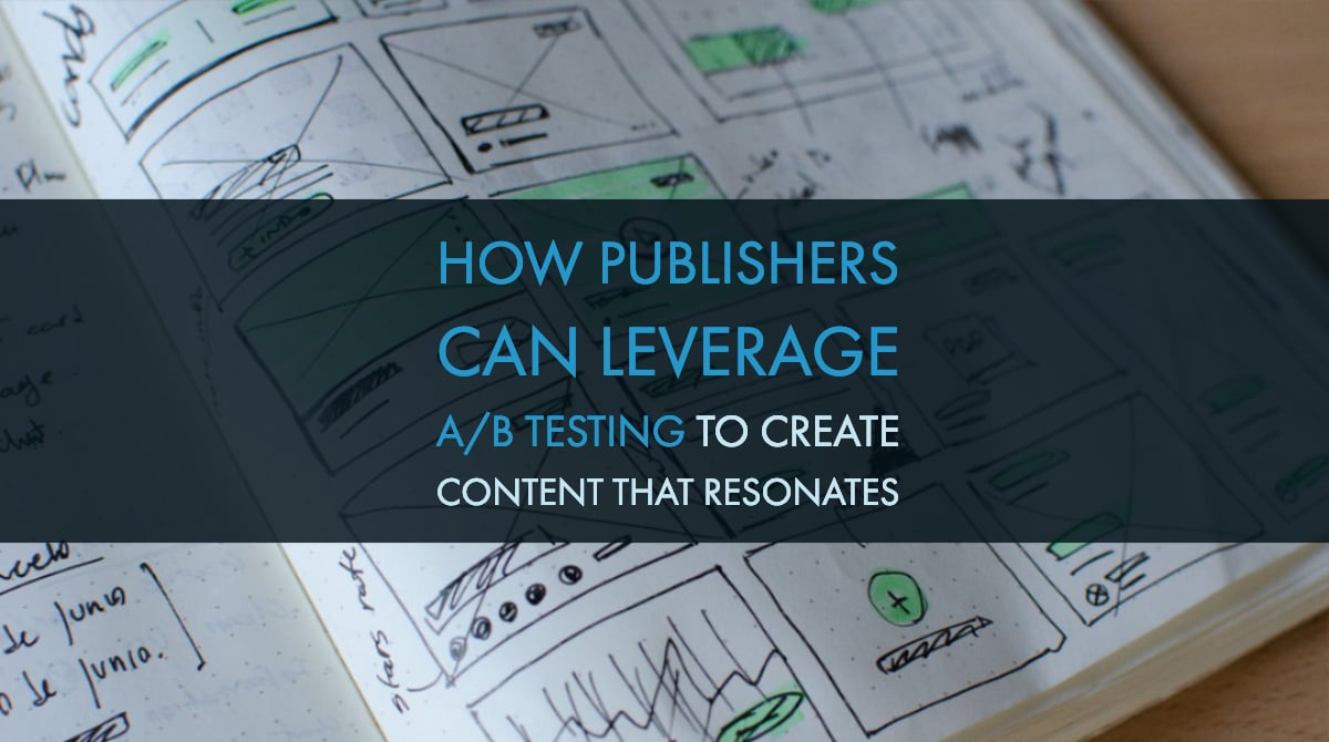 How Publishers Can Leverage A/B Testing To Create Content That Resonates